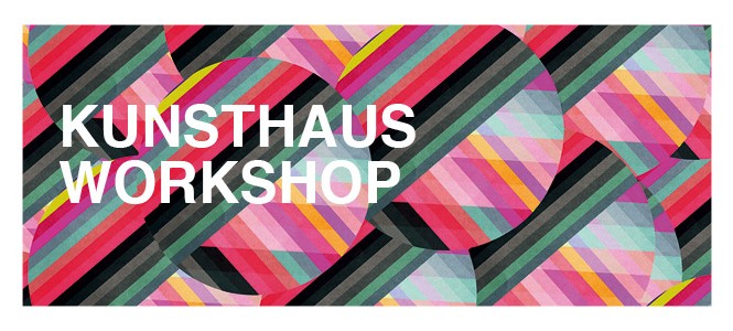 Kunsthaus Workshop