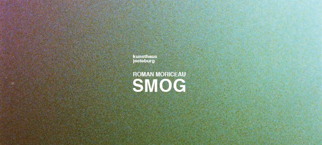 Roman Moriceau „SMOG“ Eröffnung 19.04.2015 um 12 Uhr