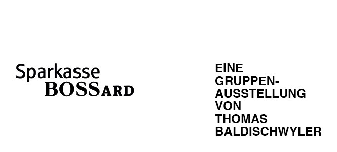 SPARKASSE BOSSARD – eine Gruppenausstellung von Thomas Baldischwyler